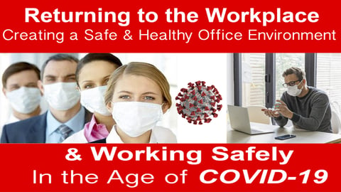 Returning to the Workplace - Creating A Safe and Healthy Office Environment