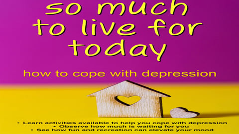 The Wellness Series: So Much to Live For Today - How to Cope with Depression cover image