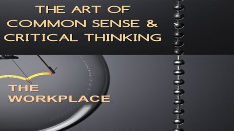 Employee Training The Art of Common Sense & Critical Thinking:The Workplace cover image