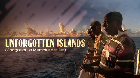 Unforgotten Islands (Chagos Ou la Memoire des Iles) cover image