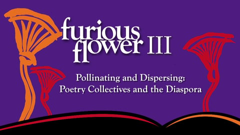 Furious Flower III. Episode 3, Pollinating and Dispersing - Black Poetry Collectives and the Diaspora cover image