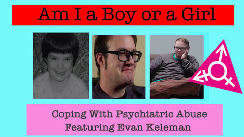 Am I A Boy or Girl Featuring Evan Kelemen - Coping with Psychiatric Abuse cover image