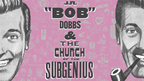 JR "Bob" Dobbs and the Church of the SubGenius cover image