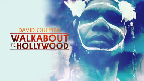 David Gulpilil: Walkabout to Hollywood