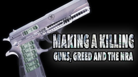 Making a Killing: Guns, Greed, And The NRA cover image