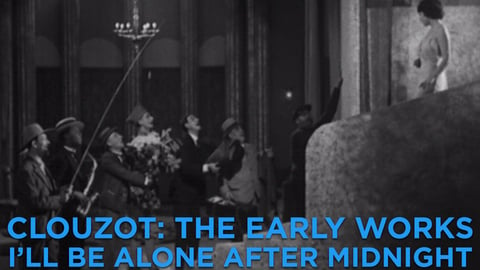 Clouzot: The Early Works: I'll Be Alone After Midnight