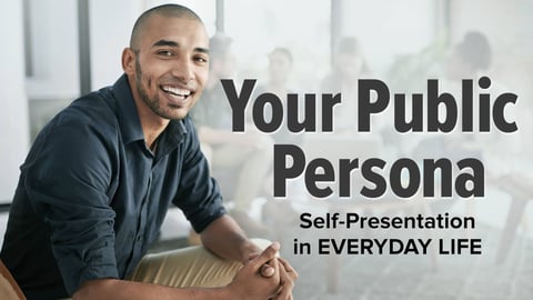 Your Public Persona: Self-presentation in Everyday Life