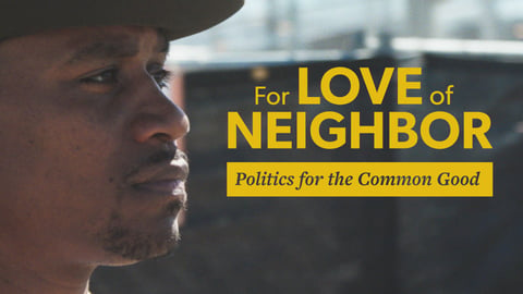 For Love of Neighbor: Politics for the Common Good cover image