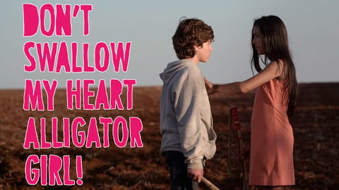 Don't swallow my heart, alligator girl!