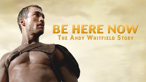 Be Here Now: The Andy Whitfield Story cover image