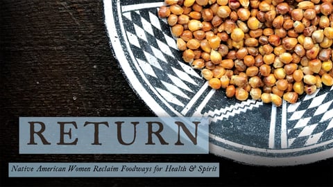 Return: Native American Women Reclaim Foodways for Health &amp; Spirit